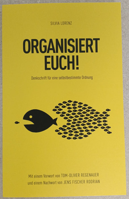 Silvia Lorenz: ORGANISIERT EUCH! Denkschrift für eine selbstbestimmte Ordnung