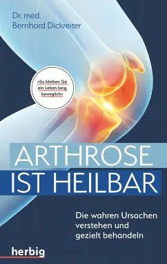 Arthrose ist heilbar von Dr. med. Bernhard Dickreiter