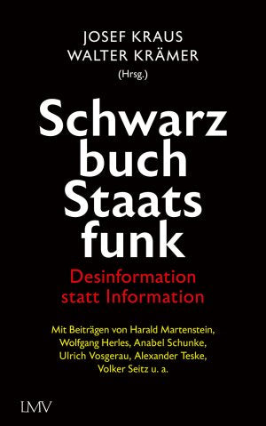 "Schwarzbuch Staatsfunk - Desinformation statt Information" v. Josef Kraus & Walter Krämer