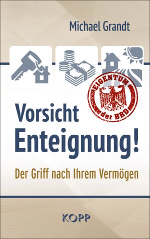 Vorsicht Enteignung! : Der Griff nach Ihrem Vermögen